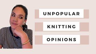 Unpopular Knitting Opinions