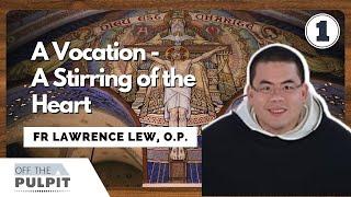 A Vocation - A Stirring of the Heart - Part 1 with Fr Lawrence Lew OP