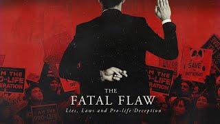 The Fatal Flaw Lies Laws & Pro-life Deception