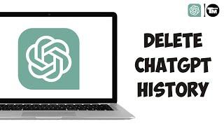 How to Delete ChatGPT History 2024  Clear ChatGPT Conversations