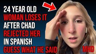 24 YO Woman LOSES IT After Chad REJECTED Her in SPANISH Guess What He Said  HIGHLIGHTS