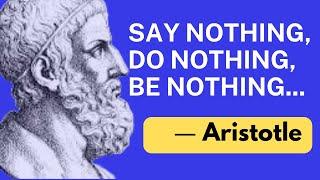 Say nothing Do nothing Be nothing – Aristotle  Inspiring Aristotle Quotes  by Quotes Expo