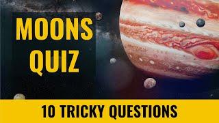 Astronomy Quiz #6 - MoonsSatellites - 10 trivia questions and answers