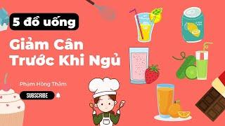 5 Loại đồ uống cực dễ giúp giảm cân trước khi đi ngủ  Phạm Hồng Thắm