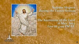 Solemn Vespers on the Solemnity of the Ascension of the Lord – May 21 2023