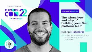 The when how and why of building your first platform team • George Hantzaras • PlatformCon 2022