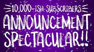 10000ish SUBS ANNOUNCEMENT SPECTACULAR