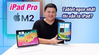 Review iPad Pro M2 sau 6 tháng với mình tablet thì vẫn cứ phải là iPad