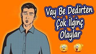 Vay Be Dedirten Çok İlginç Olaylar