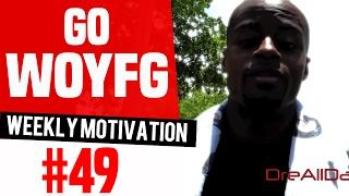 Aint No Motivation This Week -- Go WOYFG Weekly Motivation #49  Dre Baldwin