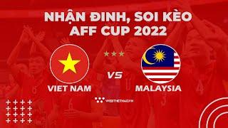 Nhận định soi kèo Việt Nam vs Malaysia  AFF Cup 2022  BÓNG ĐÁ