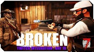 Broken - Day 10  7 Days to Die  Twitch Integration ON