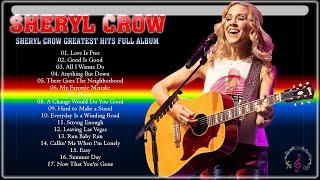 The Very Best of Sheryl Crow  Sheryl Crow Greatest Hits Full Album