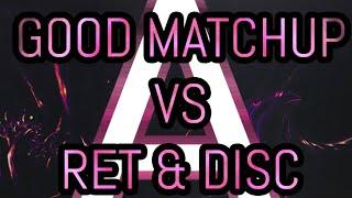 Good matchup VS Ret & Disc