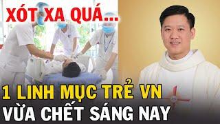 Tin Mới Xót Xa Thêm 1 Linh Mục Trẻ VN Vừa Chết Sáng Nay - Xin Cầu Nguyện Cha Macco Phạm Văn Quang