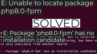 SOLVED - E Unable to locate package php8.0-fpm & E Package ‘php8.0-fpm’ has no installation candid