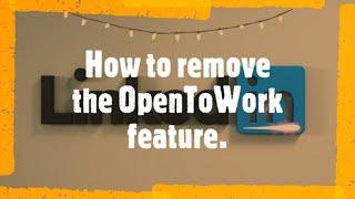 How to Remove the OpenToWork feature in LinkedIn