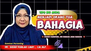 TIPS IBU MUDA MENJADI ORANG TUA BAHAGIA - dr. Aisah Dahlan CMHt.