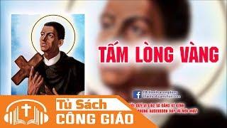 Tấm Lòng Vàng - Audiobook Cuộc Đời Thánh Thiện Của Thánh Martino de Porres