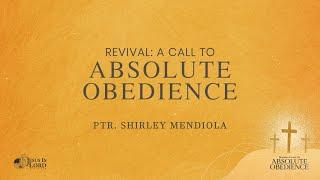 REVIVAL A CALL TO ABSOLUTE OBEDIENCE  PTR. SHIRLEY MENDIOLA