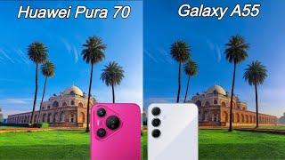 Huawei Pura 70 Vs Samsung Galaxy A55 Camera Comparison