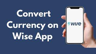 How to Convert Currency on Wise App Updated