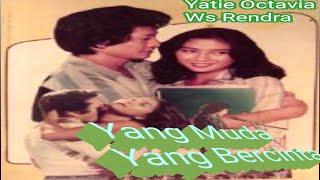 Yang MUDA Yang BERCINTA 1977  WS Rendra Yatie Octavia & Rudy Salam