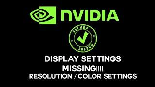 Nvidia Control Panel Display Settings Missing  Resolution & Color Settings SOLVED
