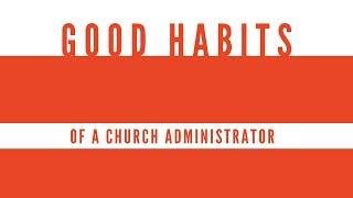 Good Habits of a Church Administrator