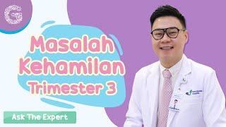 Masalah yang Sering Mums Alami di trimester 3 - dr. Darrell Fernando SpOG