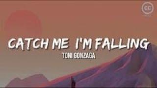 Catch Me Im Falling - Toni Gonzaga