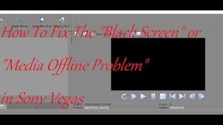 How to Fix The Black Screen or Media Offline Problem in Sony Vegas