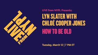 Lyn Slater with Chloé Cooper Jones How to Be Old  LIVE from NYPL