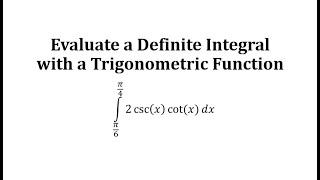 Evaluate a Definite Integral with a Trigonometric Function a*cscxcotx