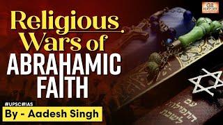 Religious Wars Why Do Abrahamic Faiths Fight?  World History  GS History by Aadesh Singh