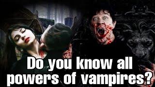 vampire की सम्पूर्ण शक्तियां vampires all powerspowerful dangerous