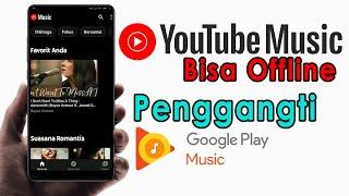 Youtube Music Offline  Pengganti Google Play Music