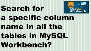 How to search for a specific column name in all the tables in MySQL Workbench?  KK JavaTutorials