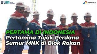 Pertama di Indonesia Pertamina Tajak Perdana Sumur Minyak Non Konvensional di Blok Rokan