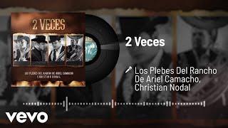 Los Plebes Del Rancho De Ariel Camacho Christian Nodal - 2 Veces Audio