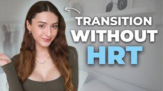 How to Transition WITHOUT Hormones  MtF hrt