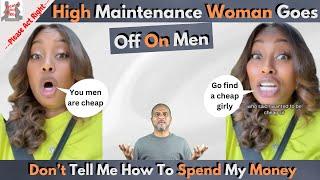 High Maintenance Woman Goes Off On Men-Find You A Cheap Girly