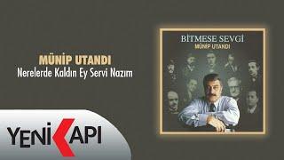 Münip Utandı - Nerelerde Kaldın Ey Servi Nazım Official Video