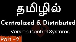 GIT - Centralized Version Control Systems - Distributed Version Control Systems - Vijayaragavan