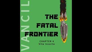 The Fatal Frontier by Matt Vancil Audiobook - Chapter 4 - Vita Incerta