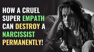 How a Cruel Super Empath Can Destroy a Narcissist Permanently  NPD  Healing  Empaths Refuge