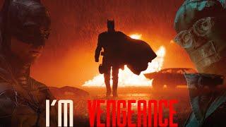 Im Vengeance.  The Batman Edit