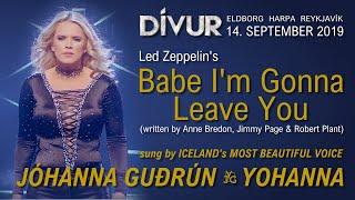 JÓHANNA GUÐRÚN -  Babe I´m Gonna Leave You Dívur 2019 - YOHANNA