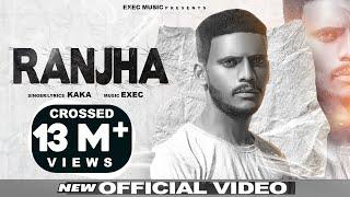 RANJHA  Kaka Official Video Kaka New Song  Latest Punjabi Song 2020  Exec Music