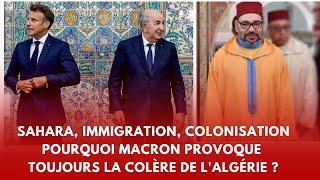Sahara immigration colonisation. Pourquoi Macron provoque toujours la colère de LAlgérie ?